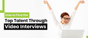 Find the Top Talent by Video Interviews