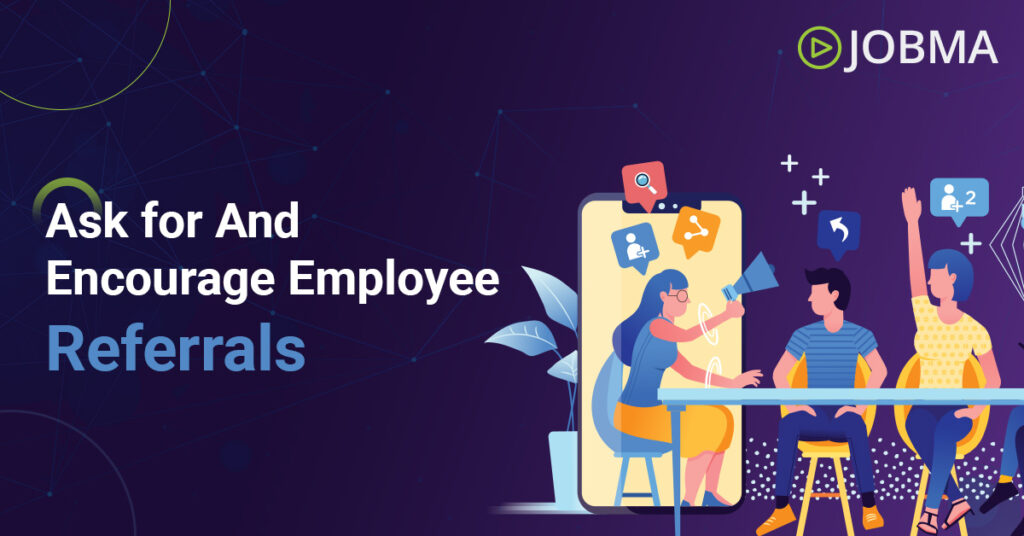 Ask for And Encourage Employee Referrals