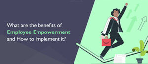 What are the benefits of Employee Empowerment?