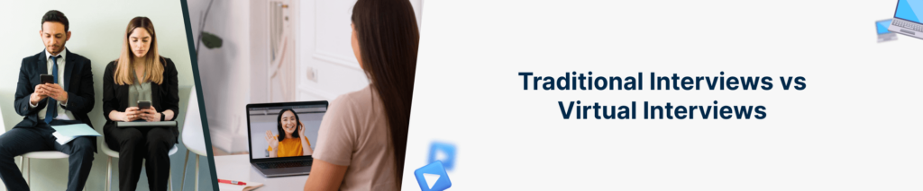 Virtual vs. Traditional Interviews: Choose Wisely