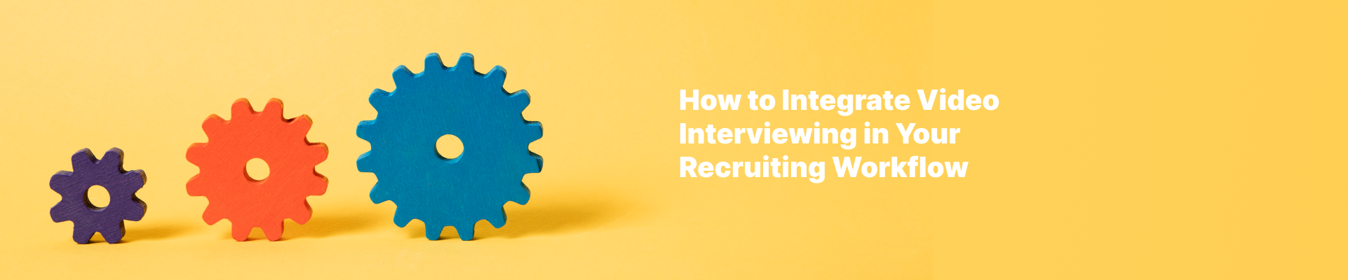 How to Integrate Video Interviewing in Your Recruiting Workflow