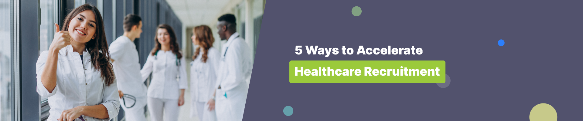 5 Ways to Accelerate Healthcare Recruitment