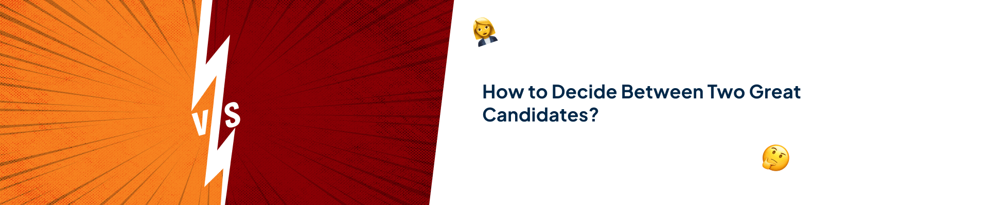 How to Decide Between Two Great Candidates