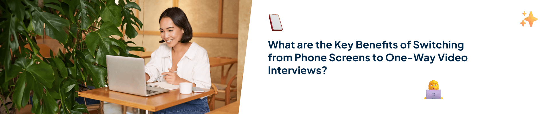 What are the Key Benefits of Switching from Phone Screens to One-Way Video Interviews