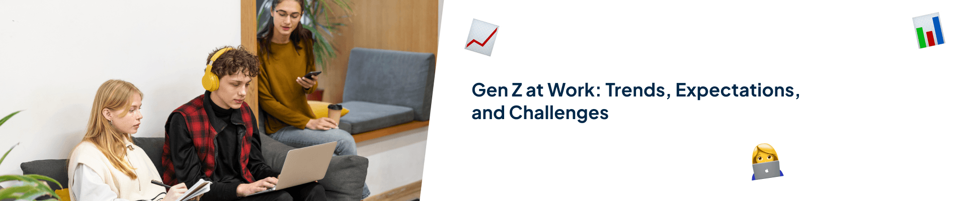 Gen Z at Work Trends, Expectations, and Challenges
